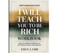 Brief Knowledge From I Will Teach You to be Rich: Results-Oriented Approach to the Core Insights