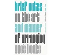 Brief Notes on the Art and Manner of Arranging One's Books: Georges Perec