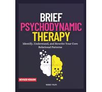 Brief Psychodynamic Therapy: Identify, Understand, and Rewrite Your Core Relational Patterns