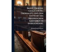 Briefe Ã1/4ber die Gesezgebung Ã1/4berhaupt, und den Entwurf des preußischen Gesetzbuchs insbesondere.