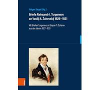 Briefe Aleksandr I. Turgenevs an Vasilij A. Žukovskij 1826-1831: Mit Briefen Turgenevs an Stepan P. ¿icharev aus den Jahren 1827-1831: Band 034, Teil