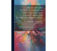 Briefe An Eine Deutsche Prinzessin Über Verschiedene Gegenstände Der Physi...