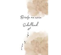 Briefe an mein Enkelkind: Ein Erinnerungsbuch voller Liebe - Briefe an mein Enkelkind