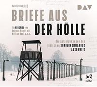 Briefe aus der Hölle. Die Aufzeichnungen des jüdischen Sonderkommandos Auschwitz: Hörspiel von Andreas Weiser mit Wolfram Koch u.v.a. (2 CDs)