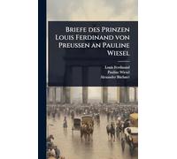 Briefe des Prinzen Louis Ferdinand von Preußen an Pauline Wiesel