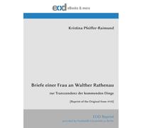 Briefe einer Frau an Walther Rathenau: zur Transzendenz der kommenden Dinge [Reprint of the Original from 1918]