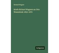 Briefe Richard Wagners an Otto Wesendonk 1852-1870