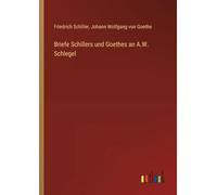 Briefe Schillers und Goethes an A.W. Schlegel