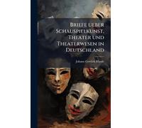 Briefe ueber Schauspielkunst, Theater und Theaterwesen in Deutschland