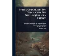 Briefe Und Akten Zur Geschichte Des Dreissigjährigen Krieges