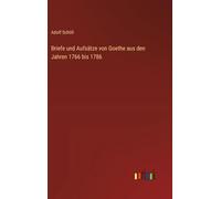Briefe und Aufsätze von Goethe aus den Jahren 1766 bis 1786