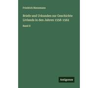 Briefe und Urkunden zur Geschichte Livlands in den Jahren 1558-1562: Band II
