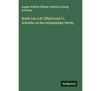 Briefe von A.W. Iffland und F.l. Schröder an den Schauspieler Werdy