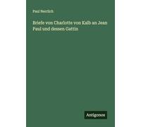 Briefe von Charlotte von Kalb an Jean Paul und dessen Gattin