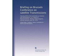 Briefing on Brussels Conference on satellite Transmissions: Hearing before the Committee on Science and Astronautics, U.S. House of Representatives, ... Congress, second session, June 20, 1974