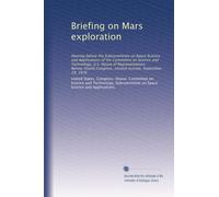 Briefing on Mars exploration: Hearing before the Subcommittee on Space Science and Applications of the Committee on Science and Technology, U.S. House ... Congress, second session, September 29, 1976
