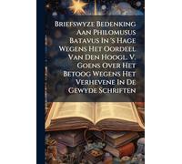 Briefswyze Bedenking Aan Philomusus Batavus In 's Hage Wegens Het Oordeel Van Den Hoogl. V. Goens Over Het Betoog Wegens Het Verhevene In De Gewyde Schriften