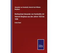 Briefwechsel Alexander von Humboldts mit Heinrich Berghaus aus den Jahren 1825 bis 1858: Erster Band