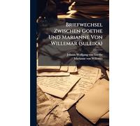 Briefwechsel Zwischen Goethe Und Marianne Von Willemar (suleika)