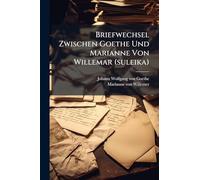 Briefwechsel Zwischen Goethe Und Marianne Von Willemar (suleika)