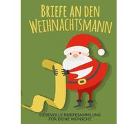 Briege an den Weihnachtsmann | Liebevolle Briefsammlung für deine Wünsche: Ein liebevoll gestaltetes Briefbuch für Kinder und Erwachsene, um Wünsche, ... und Träume an den Weihnachtsmann zu schreiben