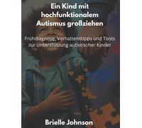 Brielle Johnson Ein Kind mit hochfunktionalem Autismus großziehen (Tascabile)