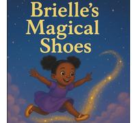 Brielle’s Magical Shoes: A Story About Finding the Magic Within