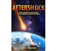 Brien Foerster – Aftershock: Il cataclisma antico che ha cancellato la storia umana – Tascabile