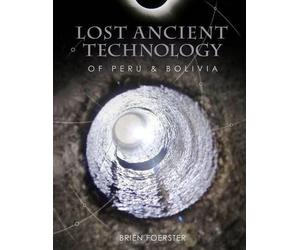 Brien Foerster Lost Ancient Technology Of Peru And Bolivia (Tascabile)