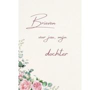 Brieven voor jou, mijn dochter: Een liefdevol herinnerings- en geschenkboek voor mijn dochter