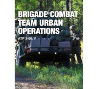 Brigade Combat Team Urban Operations: ATP 3-06.11 Full Size