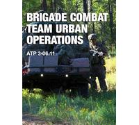 Brigade Combat Team Urban Operations: ATP 3-06.11 Full Size