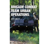 Brigade Combat Team Urban Operations: ATP 3-06.11 Pocket Size