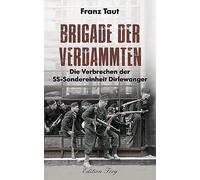 Brigade der Verdammten - Die Verbrechen der SS-Sondereinheit Dirlewanger