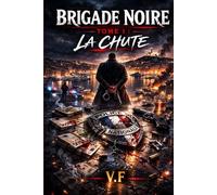 BRIGADE NOIRE: Tome 1 : LA CHUTE