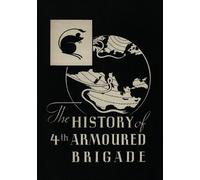 Brigadier R M P Carver THE HISTORY OF THE 4th ARMOURED BRIGADE (Tascabile)