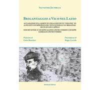 Brigantaggio a Vico nel Lazio. Acclarazioni sulla morte di Luigi Alonzi detto «Chiavone» ed altri fatti con riproposta del testo integrale sul brigantaggio di Ascanio Cappelli nonché notizie su G...