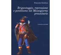 Brigantaggio, repressione e pentitismo nel Mezzogiorno preunitario - [Congedo]
