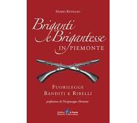 Briganti e brigantesse in Piemonte. Fuorilegge, banditi e ribelli