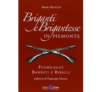 Briganti e brigantesse in Piemonte. Fuorilegge, banditi e ribelli