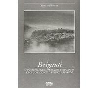 Briganti. L'ingresso nell'Abruzzo teramano. Eroi coraggiosi o feroci assassini