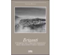 Briganti. L'ingresso nell'Abruzzo teramano. Eroi coraggiosi o feroci assassini