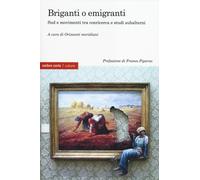 Briganti o emigranti. Sud e movimenti tra conricerca e studi subalterni - ...