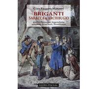 Briganti, saracca & archibugio. Quella Romagna leggendaria, spietata, criminale
