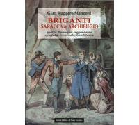 Briganti, saracca & archibugio. Quella Romagna leggendaria, spietata, criminale