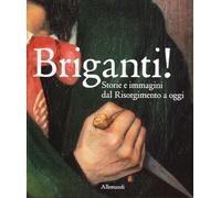 Briganti! Storie e immagini dal Risorgimento a oggi. Catalogo della mostra (Torino, 23 ottobre 2025-29 marzo 2026). Ediz. a colori