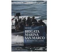 Brigata marina San Marco. Il ruggito del leone. Ediz. illustrata