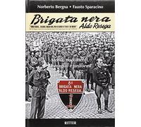 Brigata Nera Aldo Resega. Storia, documenti, immagini e uniformi 1944-1945