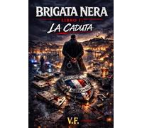 Brigata Nera: LIBRO 1: La Caduta