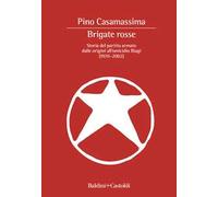 Brigate Rosse. Storia del partito armato dalle origini all'omicidio Biagi (1970-2002)